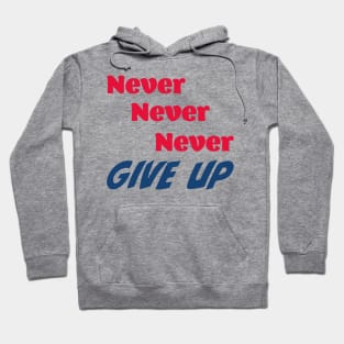 Never, never, never give up Hoodie